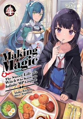 Making Magic: The Sweet Life of a Witch Who Knows an Infinite MP Loophole: Volume 4 (Light Novel) by Zachou, Aloha