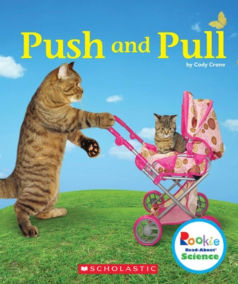 Push and Pull (Rookie Read-About Science: Physical Science) by Crane, Cody