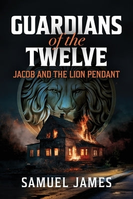Guardians of the Twelve: Jacob and the Lion Pendant by James, Samuel