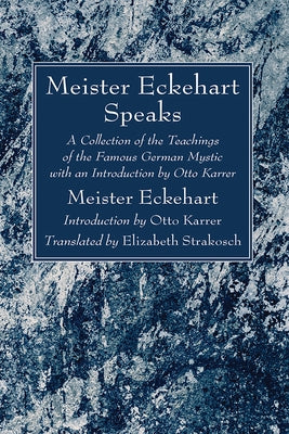 Meister Eckehart Speaks: A Collection of the Teachings of the Famous German Mystic with an Introduction by Otto Karrer by Eckhart, Meister