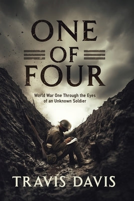 One of Four: World War One Through the Eyes of an Unknown Soldier by Davis, Travis