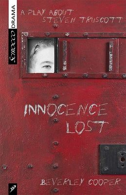 Innocence Lost: A Play about Steven Truscott by Cooper, Beverley