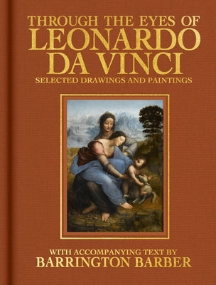 Through the Eyes of Leonardo Da Vinci: Selected Drawing and Paintings by Barber, Barrington