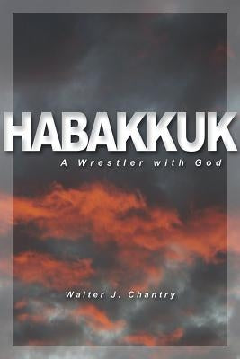 Habakkuk: Wrestler with God by Chantry Walter J