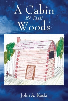 A Cabin In The Woods by Koski, John A.
