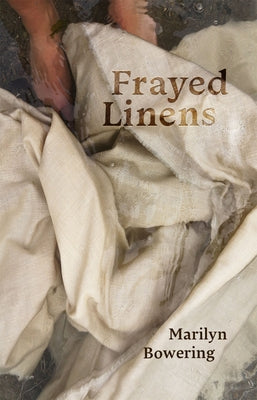 Frayed Linens by Bowering, Marilyn
