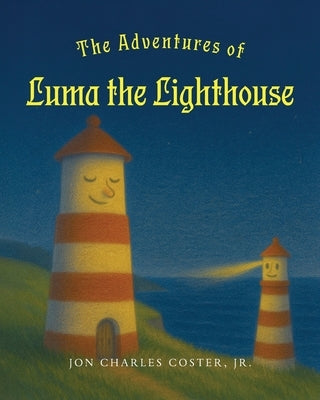 The Adventures of Luma the Lighthouse by Coster, Jon Charles