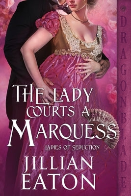 The Lady Courts a Marquess: A Regency Historical Romance by Eaton, Jillian