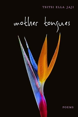 Mother Tongues: Poems by Jaji, Tsitsi Ella