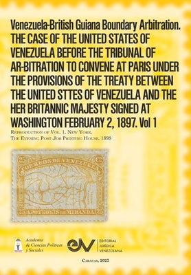 Venezuela-British Guiana Boundary Arbitration. THE CASE OF THE UNITED STATES OF VENEZUELA BEFORE THE TRIBUNAL OF AR-BITRATION TO CONVENE AT PARIS UNDE by de Rojas, J. M.