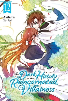 The Dark History of the Reincarnated Villainess, Vol. 12: Volume 12 by Touka, Akiharu