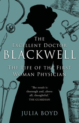 The Excellent Doctor Blackwell: The life of the first woman physician by Boyd, Julia