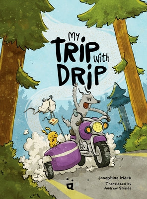 My Trip with Drip: A Graphic Novel by Mark, Josephine