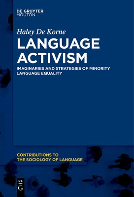 Language Activism: Imaginaries and Strategies of Minority Language Equality by de Korne, Haley