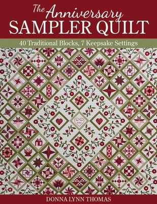 The Anniversary Sampler Quilt: 40 Traditional Blocks, 7 Keepsake Settings by Thomas, Donna Lynn