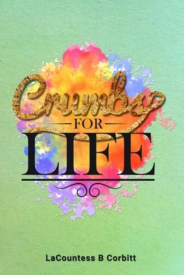 Crumbs FOR LIFE: Inspirational Devotions by B. Corbitt, Lacountess