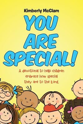You Are Special!: A devotional to help children embrace how special they are to the Lord. by McClam, Kimberly