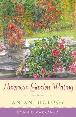 American Garden Writing: An Anthology by Marranca, Bonnie