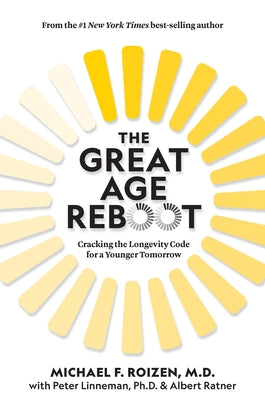 The Great Age Reboot: Cracking the Longevity Code for a Younger Tomorrow by Roizen, Michael F.