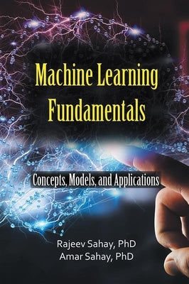 Machine Learning Fundamentals: Concepts, Models, and Applications by Sahay, Amar