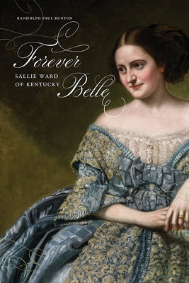 Forever Belle: Sallie Ward of Kentucky by Runyon, Randolph Paul