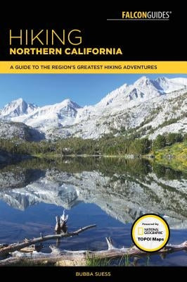 Hiking Northern California: A Guide to the Region's Greatest Hiking Adventures by Suess, Bubba