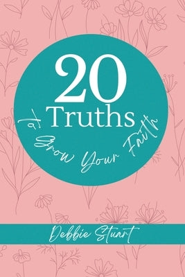 20 Truths to Grow Your Faith by Stuart, Debbie