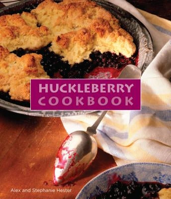 Huckleberry Cookbook by Hester, Stephanie