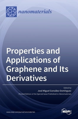 Properties and Applications of Graphene and Its Derivatives by GonzÃ¡lez-DomÃ­nguez, JosÃ© Miguel