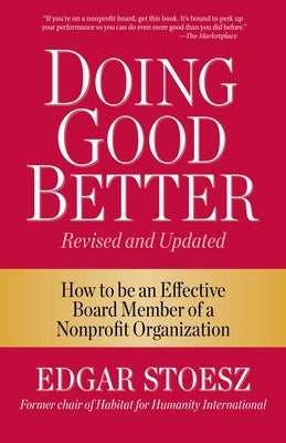 Doing Good Better: How to Be an Effective Board Member of a Nonprofit Organization by Stoesz, Edgar