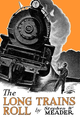 The Long Trains Roll by Meader, Stephen W.