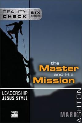 Leadership Jesus Style: The Master and His Mission by Ashton, Mark