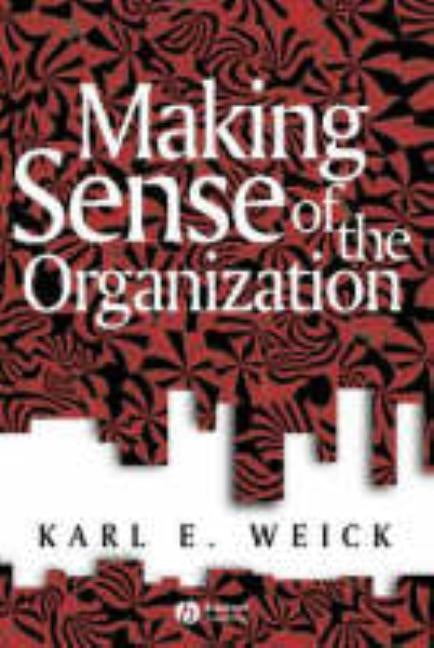 Making Sense of the Organization by Weick, Karl E.