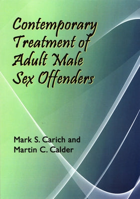 Contemporary Treatment of Adult Male Sex Offenders by Carich, Mark S.