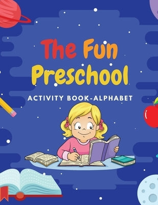 The Fun Preschool: Activity book/Alphabeth, 3-5 ages by Brass, Roxie
