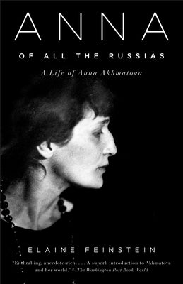 Anna of All the Russias: A Life of Anna Akhmatova by Feinstein, Elaine