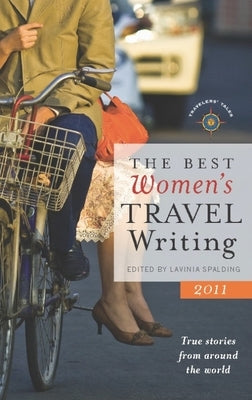 The Best Women's Travel Writing: True Stories from Around the World by Spalding, Lavinia