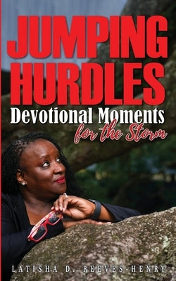 Jumping Hurdles: Devotional Moments for Overcoming in the Quiet of the Storm by Reeves-Henry, Latisha D.