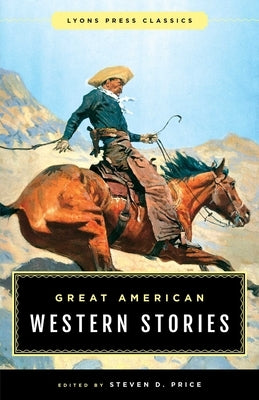 Great American Western Stories: Lyons Press Classics by Price, Steven D.