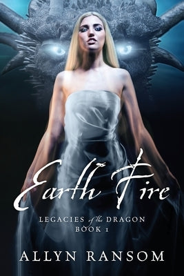 Earth Fire: Legacies of the Dragon Book 1 by Ransom, Allyn