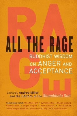 All the Rage: Buddhist Wisdom on Anger and Acceptance by Miller, Andrea