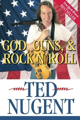 God, Guns, & Rock'n'roll by Nugent, Ted