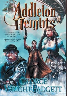 Addleton Heights: A Steampunk Detective Novel by Padgett, George Wright