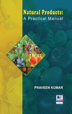 Natural Products: A Practical Manual by Kumar, P. Praveen