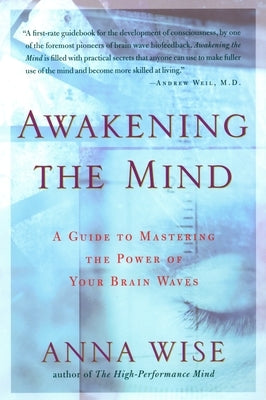 Awakening the Mind: A Guide to Mastering the Power of Your Brain Waves by Wise, Anna