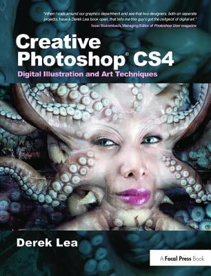 Creative Photoshop Cs4: Digital Illustration and Art Techniques by Lea, Derek