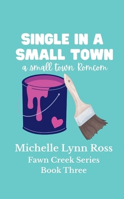 Single in a Small Town by Ross, Michelle Lynn
