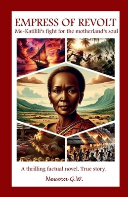 Empress Of Revolt: Me-Katilili's fight for the motherland's soul by G. W., Neema