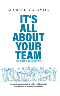 It's All About Your Team: One Team. Shared Success.℠ by Giaramita, Michael