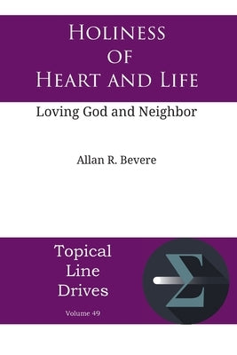 Holiness of Heart and Life: Loving God and Neighbor by Bevere, Allan R.